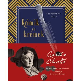   KRIMIK ÉS KRÉMEK - AGATHA CHRISTIE ÉS ESCOFFIER MESTER RANDEVÚJA GOURMANDIÁBAN