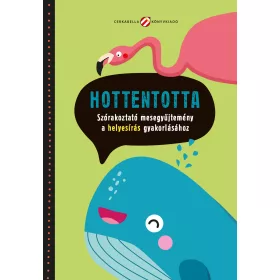   HOTTENTOTTA - SZÓRAKOZTATÓ MESEGYŰJTEMÉNY A HELYESÍRÁS GYAKORLÁSÁHOZ
