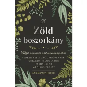   A ZÖLD BOSZORKÁNY - TELJES ÚTMUTATÓ A TERMÉSZETMÁGIÁHOZ