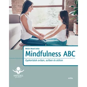 MINDFULNESS ABC - GYAKORLATOK OVIBAN, SULIBAN ÉS OTTHON