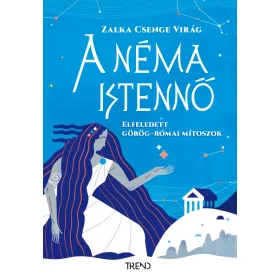 A NÉMA ISTENNŐ - ELFELEDETT GÖRÖG-RÓMAI MÍTOSZOK