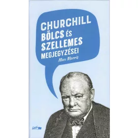 CHURCHILL BÖLCS ÉS SZELLEMES MEGJEGYZÉSEI