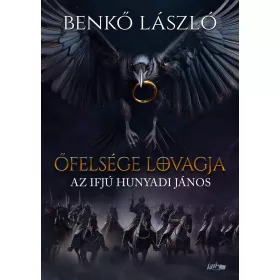 ŐFELSÉGE LOVAGJA - AZ IFJÚ HUNYADI JÁNOS