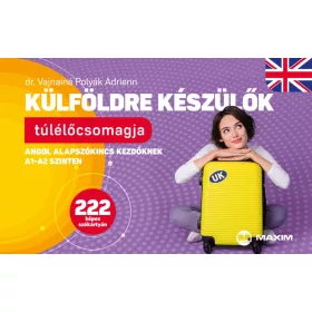   KÜLFÖLDRE KÉSZÜLŐK TÚLÉLŐCSOMAGJA - ANGOL ALAPSZÓKINCS KEZDŐKNEK A1-A2