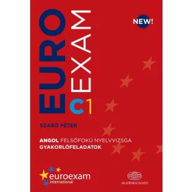   EUROEXAM C1 - ANGOL FELSŐFOKÚ NYELVVIZSGA GYAKORLÓFELADATOK