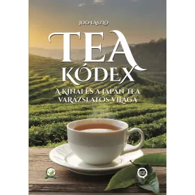 TEA KÓDEX -  A KÍNAI ÉS A JAPÁN TEA VARÁZSLATOS VILÁGA