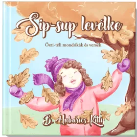   B. HABARICS KITTY: SIP-SUP LEVÉLKE - ŐSZI-TÉLI MONDÓKÁK ÉS VERSEK