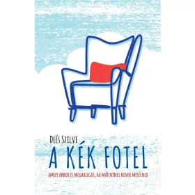  A KÉK FOTEL - AMELY AKKOR IS MEGHALLGAT, HA MÁR NINCS KINEK MESÉLNED
