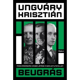 BEUGRÁS - MAGYARORSZÁG HADBA LÉPÉSE A SZOVJETUNIÓ ELLEN