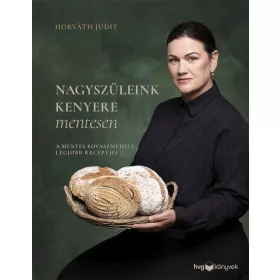  NAGYSZÜLEINK KENYERE MENTESEN - A MENTES KOVÁSZMŰHELY LEGJOBB RECEPTJEI