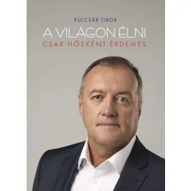 A VILÁGON ÉLNI CSAK HŐSKÉNT ÉRDEMES