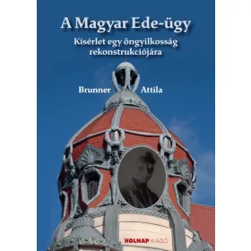   A MAGYAR EDE- ÜGY - KÍSÉRLET EGY ÖNGYILKOSSÁG REKONSTRUKCIÓJÁRA