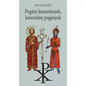 POGÁNY KERESZTÉNYEK, KERESZTÉNY POGÁNYOK