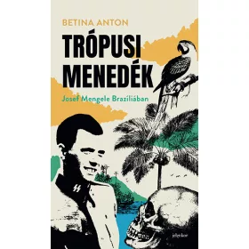 TRÓPUSI MENEDÉK - JOSEF MENGELE BRAZÍLIÁBAN