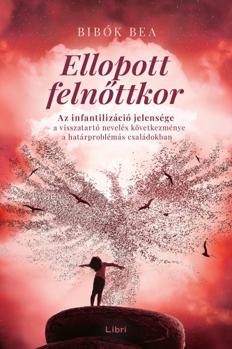 ELLOPOTT FELNŐTTKOR - AZ INFANTILIZÁCIÓ JELENSÉGE