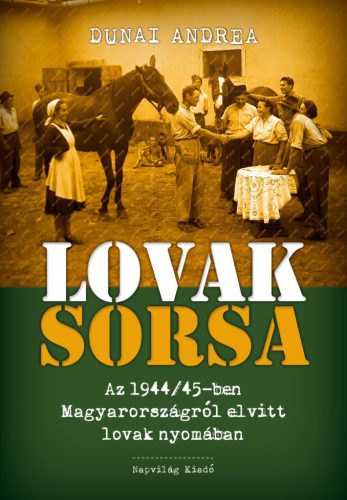 LOVAK SORSA - AZ 1944/45-BEN MAGYARORSZÁGRÓL ELVITT LOVAK NYOMÁBAN