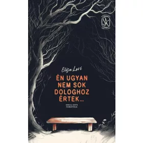 ÉN UGYAN NEM SOK DOLOGHOZ ÉRTEK