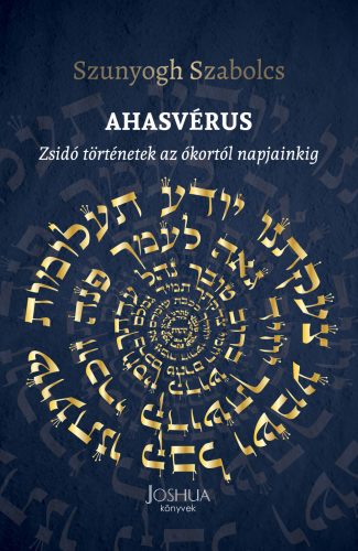 AHASVÉRUS - ZSIDÓ TÖRTÉNETEK AZ ÓKORTÓL NAPJAINKIG