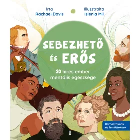 SEBEZHETŐ ÉS ERŐS - 20 HÍRES EMBER MENTÁLIS EGÉSZSÉGE