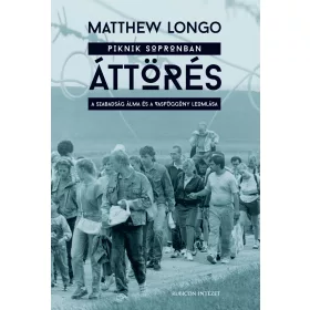   ÁTTÖRÉS - PIKINIK SOPRONBAN, A SZABADSÁG ÁLMA ÉS A VASFÜGGÖNY LEOMLÁSA