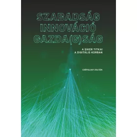   SZABADSÁG  INNOVÁCIÓ  GAZDA(G)SÁG - A SIKER TITKAI  A DIGITÁLIS KORBAN