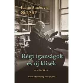   ISAAC BASHEVIS SINGER: RÉGI IGAZSÁGOK ÉS ÚJ KLISÉK - ESSZÉK
