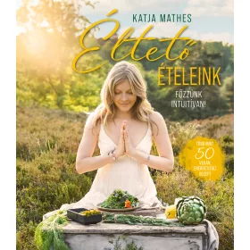 ÉLTETŐ ÉTELEINK - FŐZZÜNK INTUITÍVAN!