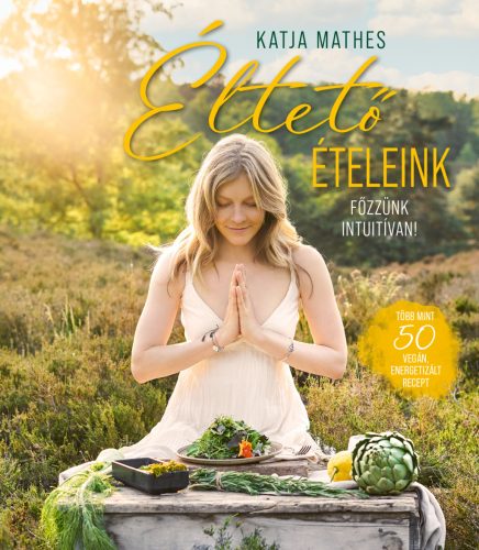 ÉLTETŐ ÉTELEINK - FŐZZÜNK INTUITÍVAN!
