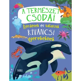   A TERMÉSZET CSODÁI - KÉRDÉSEK ÉS VÁLASZOK KÍVÁNCSI GYEREKEKNEK