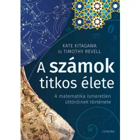   A SZÁMOK TITKOS ÉLETE - A MATEMATIKA ISMERETLEN ÚTTÖRŐINEK TÖRTÉNETE