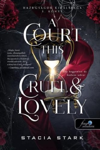 A COURT THIS CRUEL AND LOVELY - OLY KEGYETLEN ÉS KEDVES UDVAR