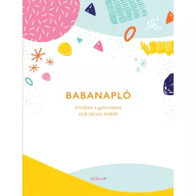 BABANAPLÓ -  EMLÉKEK A GYERMEKED ELSŐ HÁROM ÉVÉBŐL