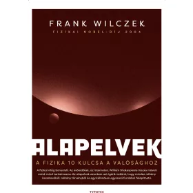 ALAPELVEK - A FIZIKA 10 KULCSA A VALÓSÁGHOZ
