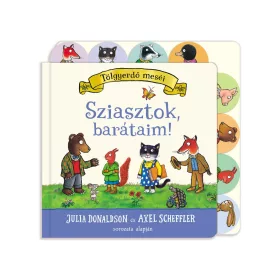 JULIA DONALDSON: SZIASZTOK, BARÁTAIM! - TÖLGYERDŐ MESÉI