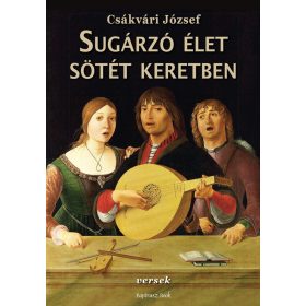 SUGÁRZÓ ÉLET SÖTÉT KERETBEN - VERSEK