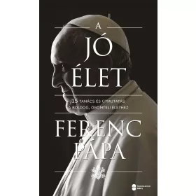   A JÓ ÉLET - 15 TANÁCS ÉS ÚTMUTATÁS A BOLDOG, ÖRÖMTELI ÉLETHEZ