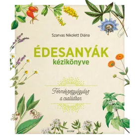 ÉDESANYÁK KÉZIKÖNYVE - TERMÉSZETGYÓGYÁSZ A CSALÁDBAN