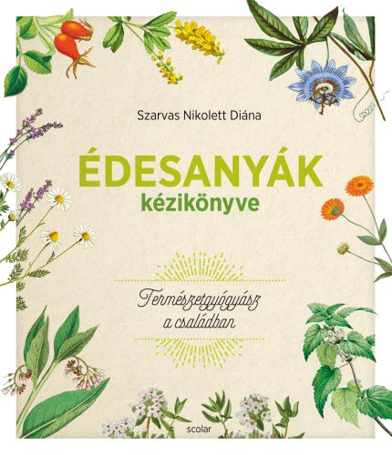 ÉDESANYÁK KÉZIKÖNYVE - TERMÉSZETGYÓGYÁSZ A CSALÁDBAN