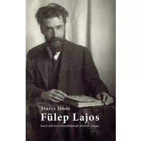   FÜLEP LAJOS KORAI MŰVÉSZETFILOZÓFIÁJÁNAK ELMÉLETI ALAPJAI