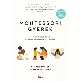   MONTESSORI GYEREK - ÚTMUTATÓ ÖNÁLLÓ, KREATÍV ÉS MEGÉRTŐ GYERMEKEK NEVELÉSÉHEZ