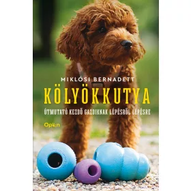   KÖLYÖKKUTYA - ÚTMUTATÓ KEZDŐ GAZDIKNAK LÉPÉSRŐL LÉPÉSRE