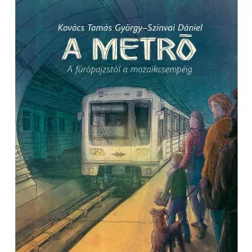 A METRÓ - A FÚRÓPAJZSTÓL A MOZAIKCSEMPÉIG