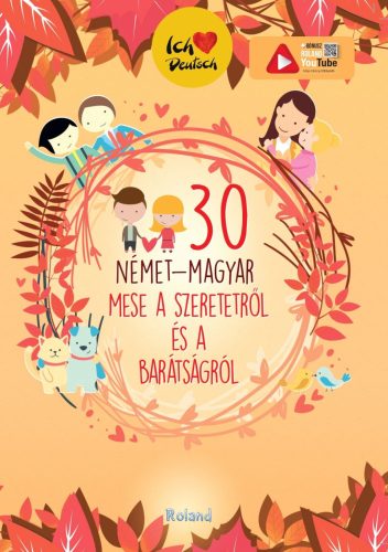 30 NÉMET-MAGYAR MESE A SZERETETRŐL ÉS A BARÁTSÁGRÓL