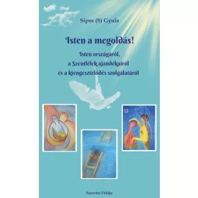   ISTEN A MEGOLDÁS! -ISTEN ORSZÁGÁRÓL, A SZENTLÉLEK AJÁNDÉKAIRÓL ...