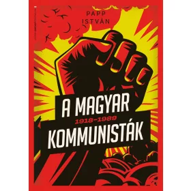 A MAGYAR KOMMUNISTÁK 19181989