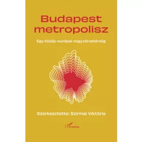   BUDAPEST METROPOLISZ - EGY KÖZÉP-EURÓPAI NAGYVÁROSTÉRSÉG