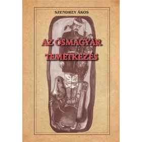 SZENDREY ÁKOS: AZ ŐSMAGYAR TEMETKEZÉS