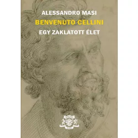 BENVENUTO CELLINI - EGY ZAKLATOTT ÉLET