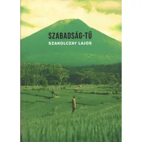 SZAKOLCZAY LAJOS: SZABADSÁG-TŰ