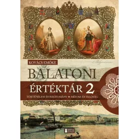   BALATONI ÉRTÉKTÁR 2. - TÖRTÉNELEM ÉS HAGYOMÁNY - MÍTOSZ ÉS VALÓSÁG